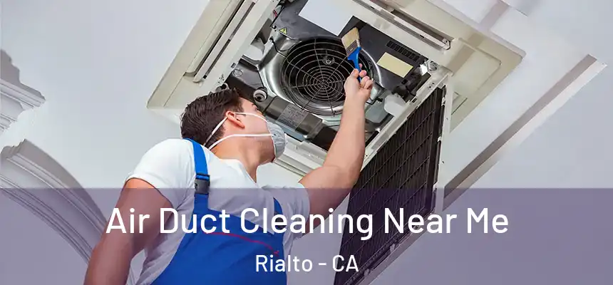 Air Duct Cleaning Near Me Rialto - CA