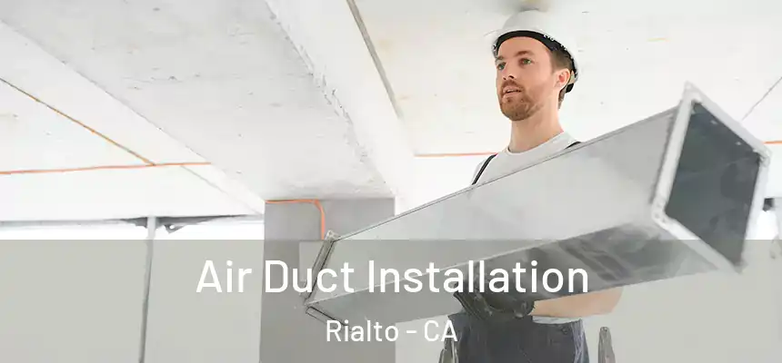  Air Duct Installation Rialto - CA