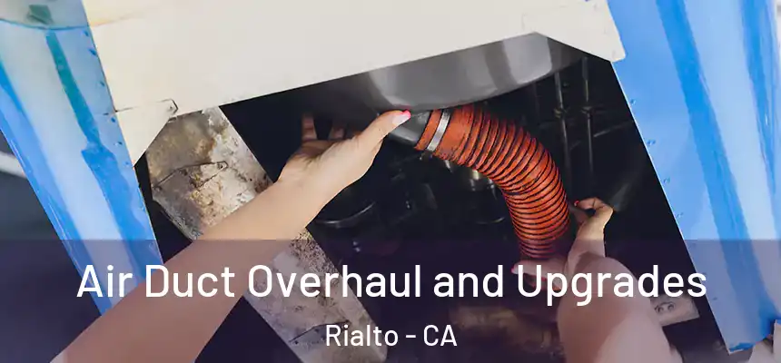 Air Duct Overhaul and Upgrades Rialto - CA