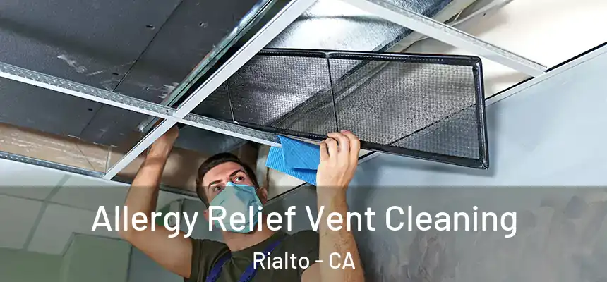 Allergy Relief Vent Cleaning Rialto - CA