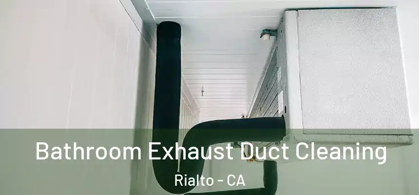 Bathroom Exhaust Duct Cleaning Rialto - CA