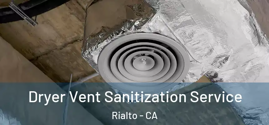  Dryer Vent Sanitization Service Rialto - CA