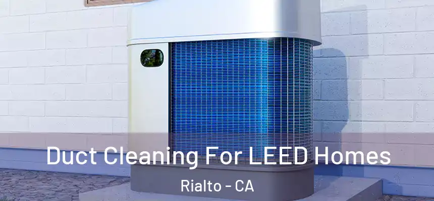  Duct Cleaning For LEED Homes Rialto - CA