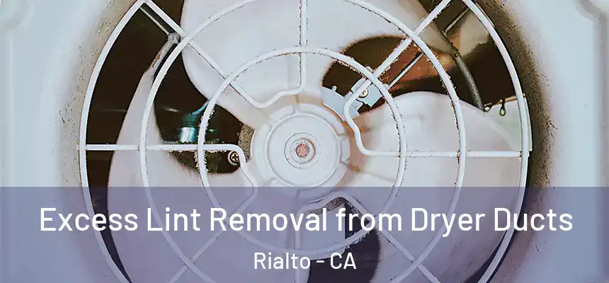  Excess Lint Removal from Dryer Ducts Rialto - CA