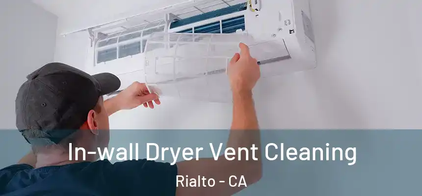  In-wall Dryer Vent Cleaning Rialto - CA