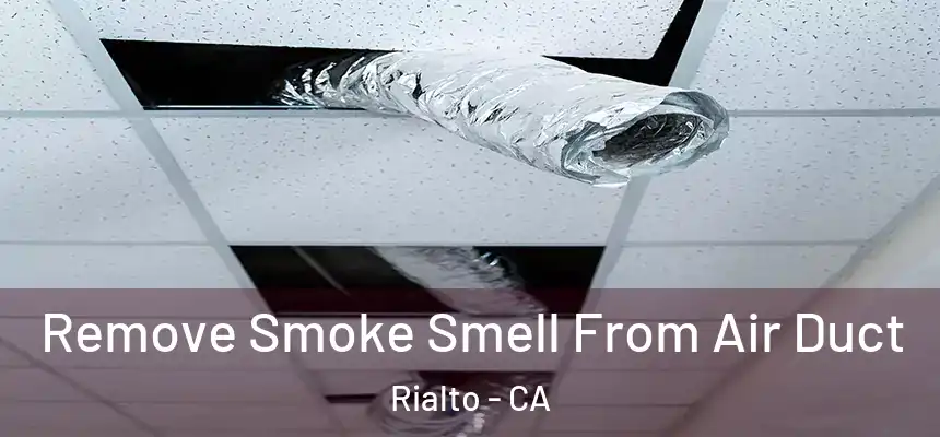 Remove Smoke Smell From Air Duct Rialto - CA