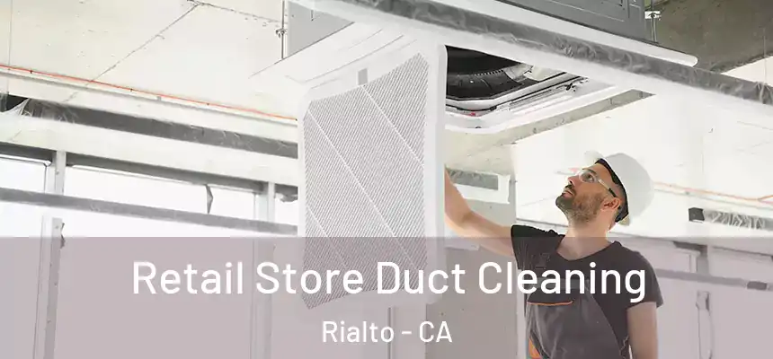  Retail Store Duct Cleaning Rialto - CA