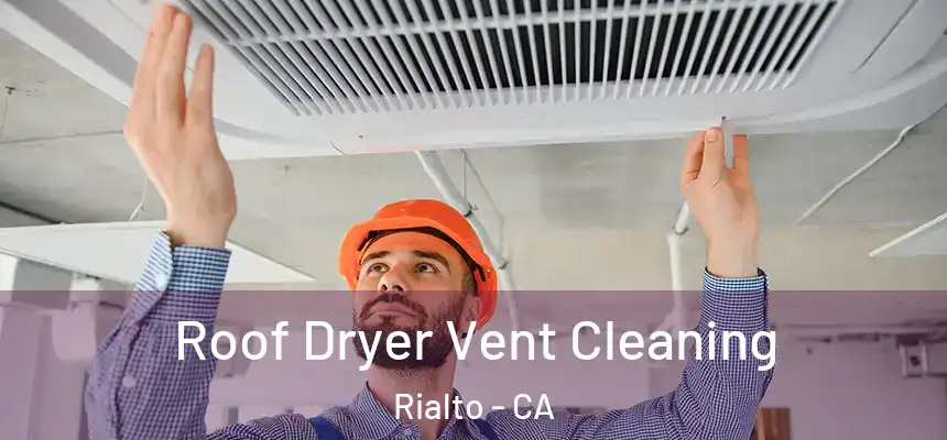  Roof Dryer Vent Cleaning Rialto - CA