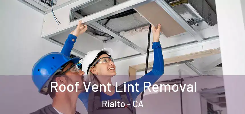Roof Vent Lint Removal Rialto - CA