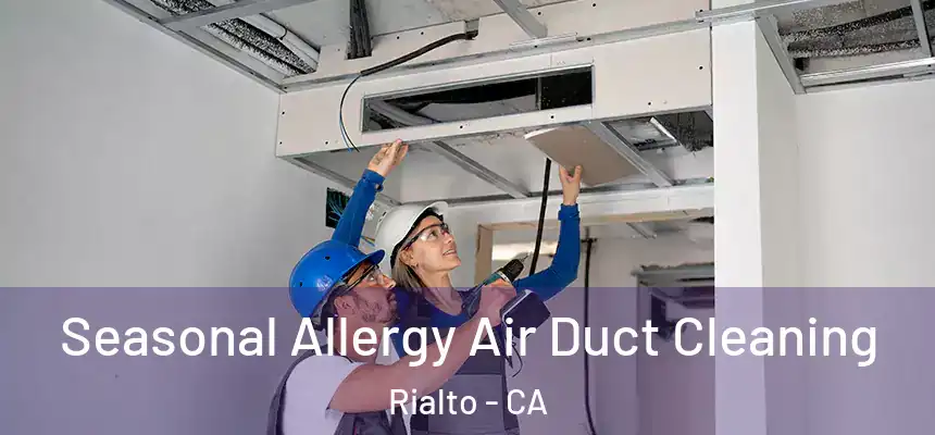 Seasonal Allergy Air Duct Cleaning Rialto - CA