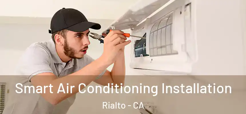 Smart Air Conditioning Installation Rialto - CA