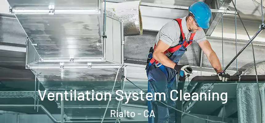 Ventilation System Cleaning Rialto - CA