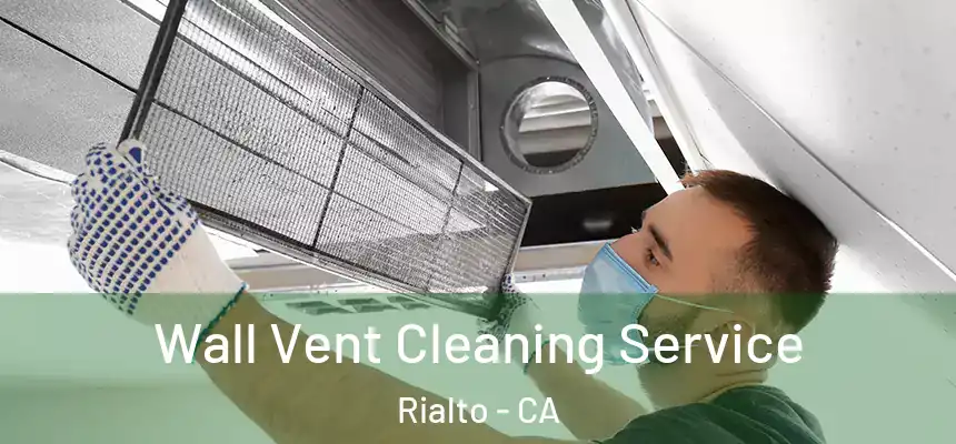  Wall Vent Cleaning Service Rialto - CA